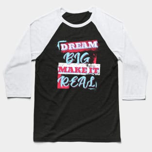 Dream Big Make It Real Baseball T-Shirt